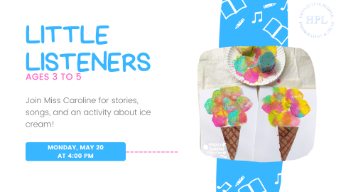  An event poster for "Little Listeners," a children's activity designed for ages 3 to 5. The poster invites children to join Miss Caroline for stories, songs, and an ice cream-themed activity. The event is scheduled for Monday, May 20, at 4:00 PM. The poster features a colorful craft project showing ice cream cones made from paper, with sponged-on multicolored ice cream scoops.