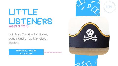 Flyer for 'Little Listeners' event on Monday, June 24 at 2:00 PM featuring stories, songs, and an activity about pirates for ages 3 to 5 with Miss Caroline.