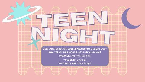 Flyer for 'Teen Night' on Thursday, June 27 from 6-8 PM, inviting teens to join Miss Caroline once a month for a night just for teens. This month, the event will feature watching 'Guardians of the Galaxy' in the Teen Scene.